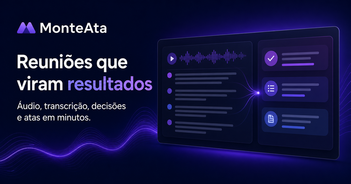 MonteAta organizando áudio, transcrição, decisões e atas